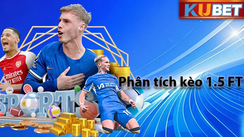 Phân Tích Kèo 1.5 FT Trong Bóng Đá Tại KUDV