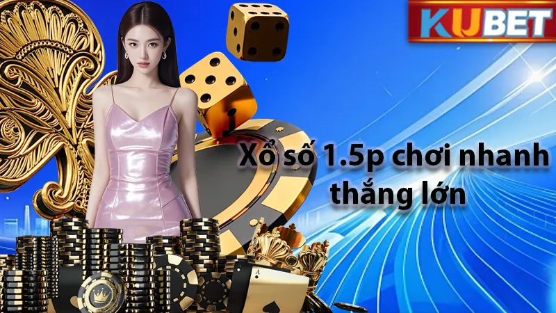 XỔ SỐ 1.5 PHÚT KUDV – CHƠI NHANH THẮNG LỚN, NHẬN THƯỞNG LIÊN TỤC