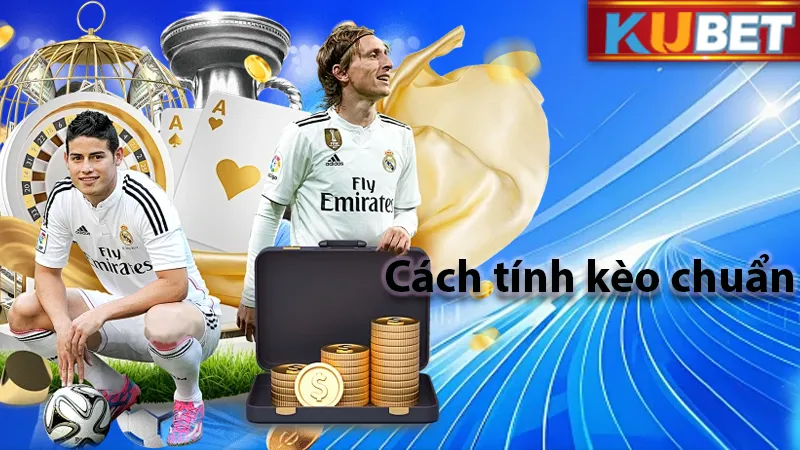 Cách tính kèo đơn giản hiệu quả