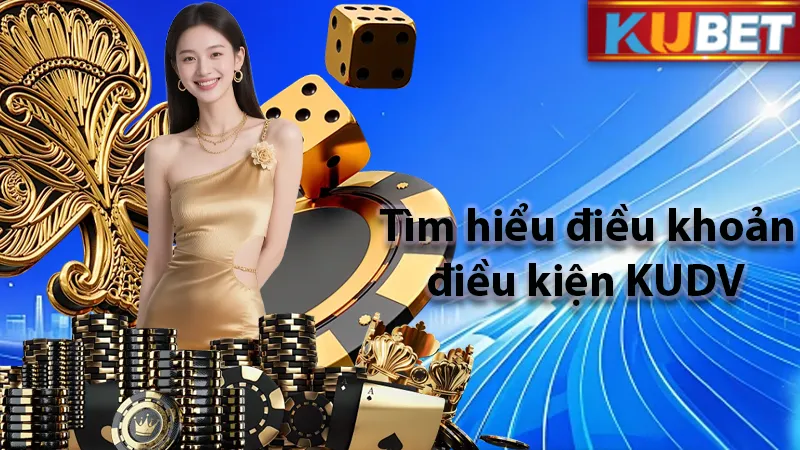 Điều khoản  điều kiện KUDV chính sách không thể bỏ qua