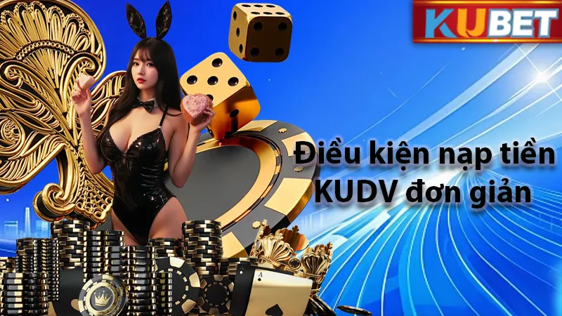 Điều kiện cơ bản để nạp tiền KUDV