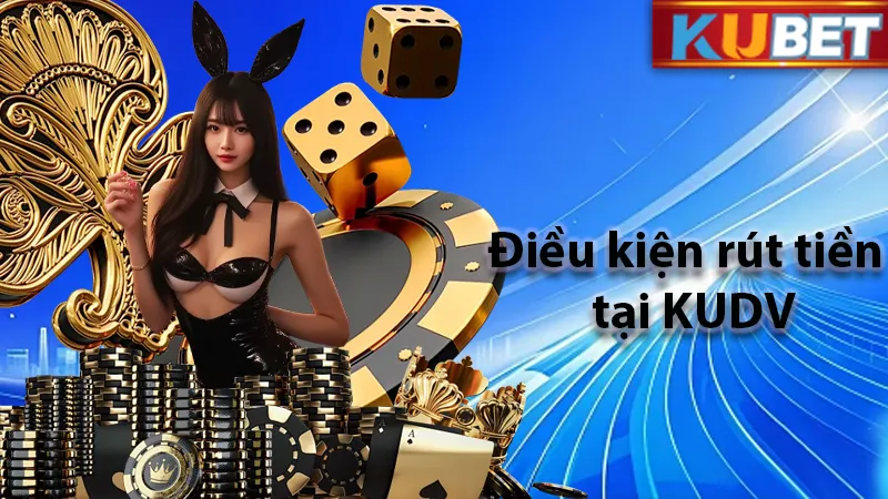 Các yêu cầu khi rút tiền tại KUDV