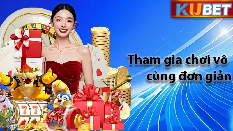 Tham gia chơi vô cùng đơn giản