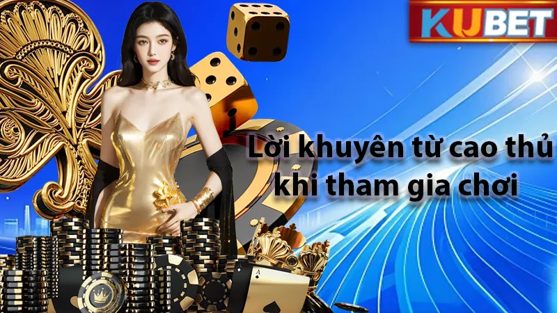 Lời khuyên từ người chơi lâu năm về việc chơi có trách nhiệm với bản thân