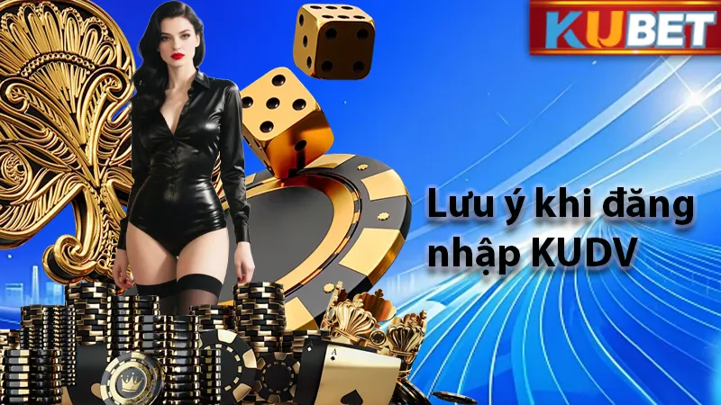 Lưu ý cần thiết khi đăng nhập KUDV