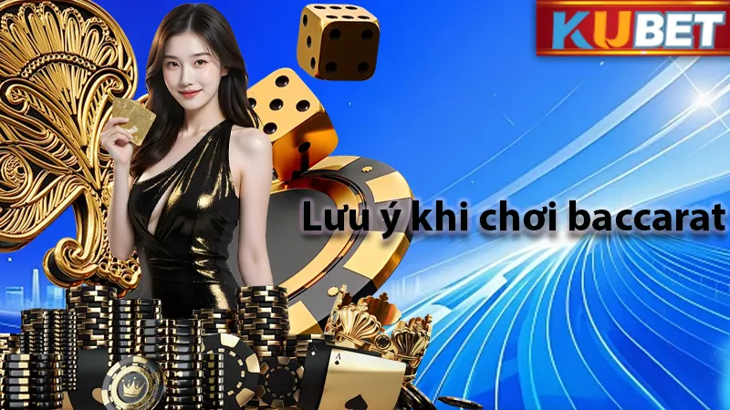 Lưu ý 1 số sai lầm khi chơi baccarat