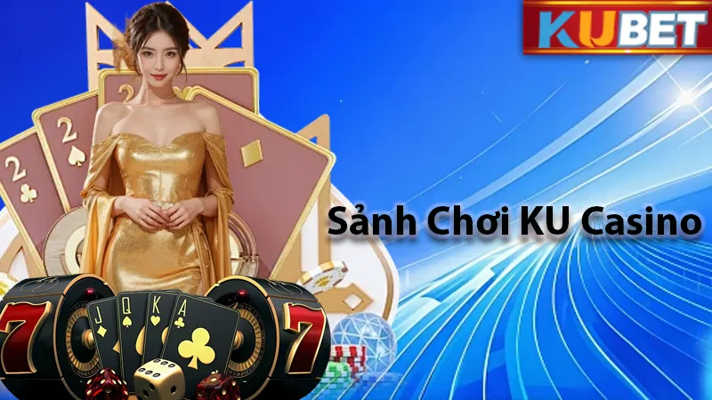 Sảnh KU Casino siêu HOT