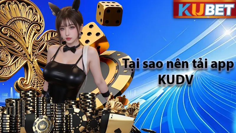 Tại sao nên tải app KUDV