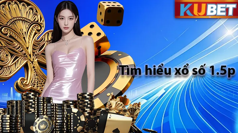 Tìm hiểu ngay xổ số 1.5 phút của KUDV đẳng cấp cỡ nào nhé