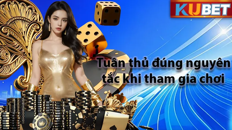 Giữ vững nguyên tắc khi tham gia chơi tại KUDV